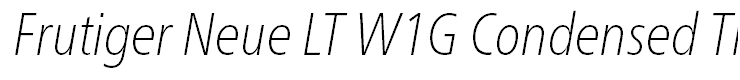 Frutiger Neue LT W1G Condensed Thin Italic