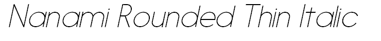 Nanami Rounded Thin Italic